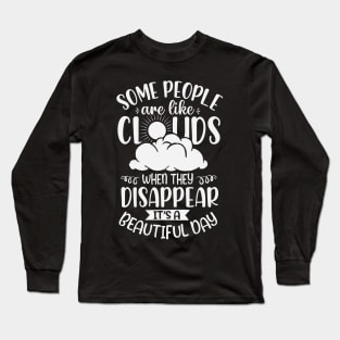 Some People Are Like Clouds When They Disappear It's A Beautiful Day Long Sleeve T-Shirt